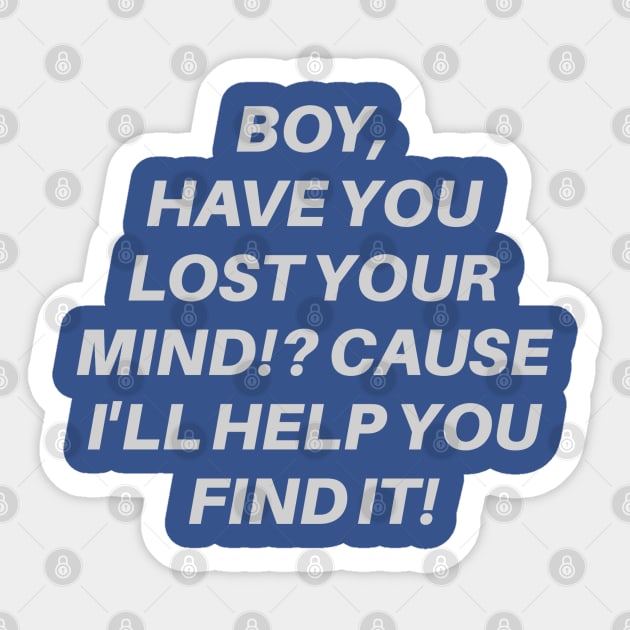 Boy, Have You Lost Your Mind!? Cause I'll Help You Find It! Sticker by wls